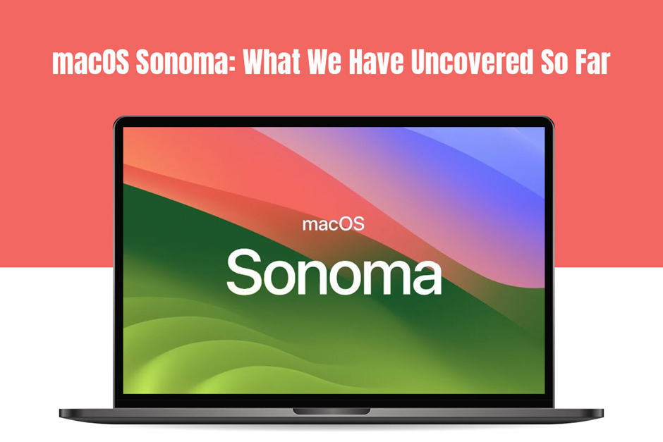macOS Sonoma: What We Have Uncovered So Far